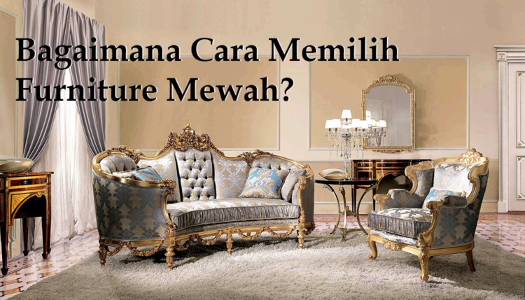 You are currently viewing Bagaimana Langkah Pilih Furniture Mewah : Tips dari Arif Furniture Jepara